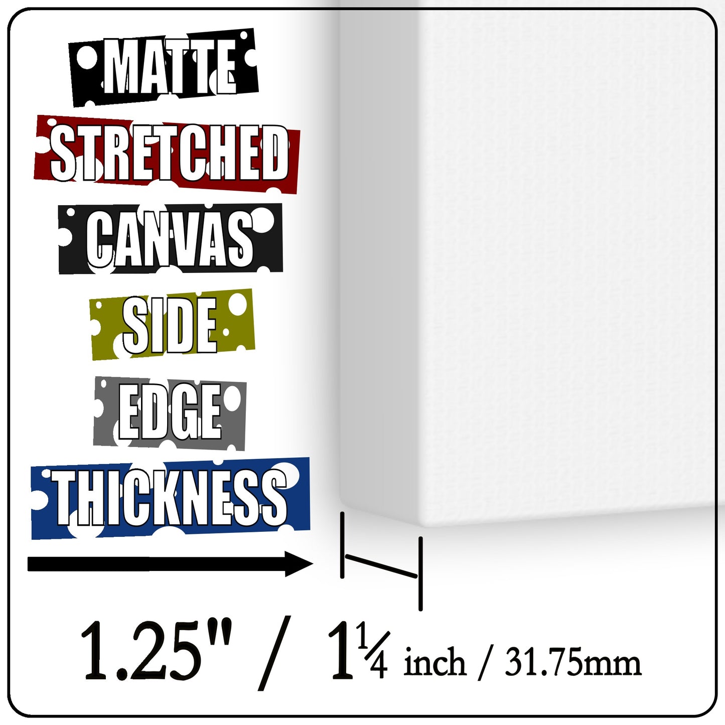 A 1 - MATTE STRETCHED CANVAS   1.25" (31.75mm) THICK